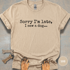 Sorry I'm Late, I Saw a Dog T-shirt