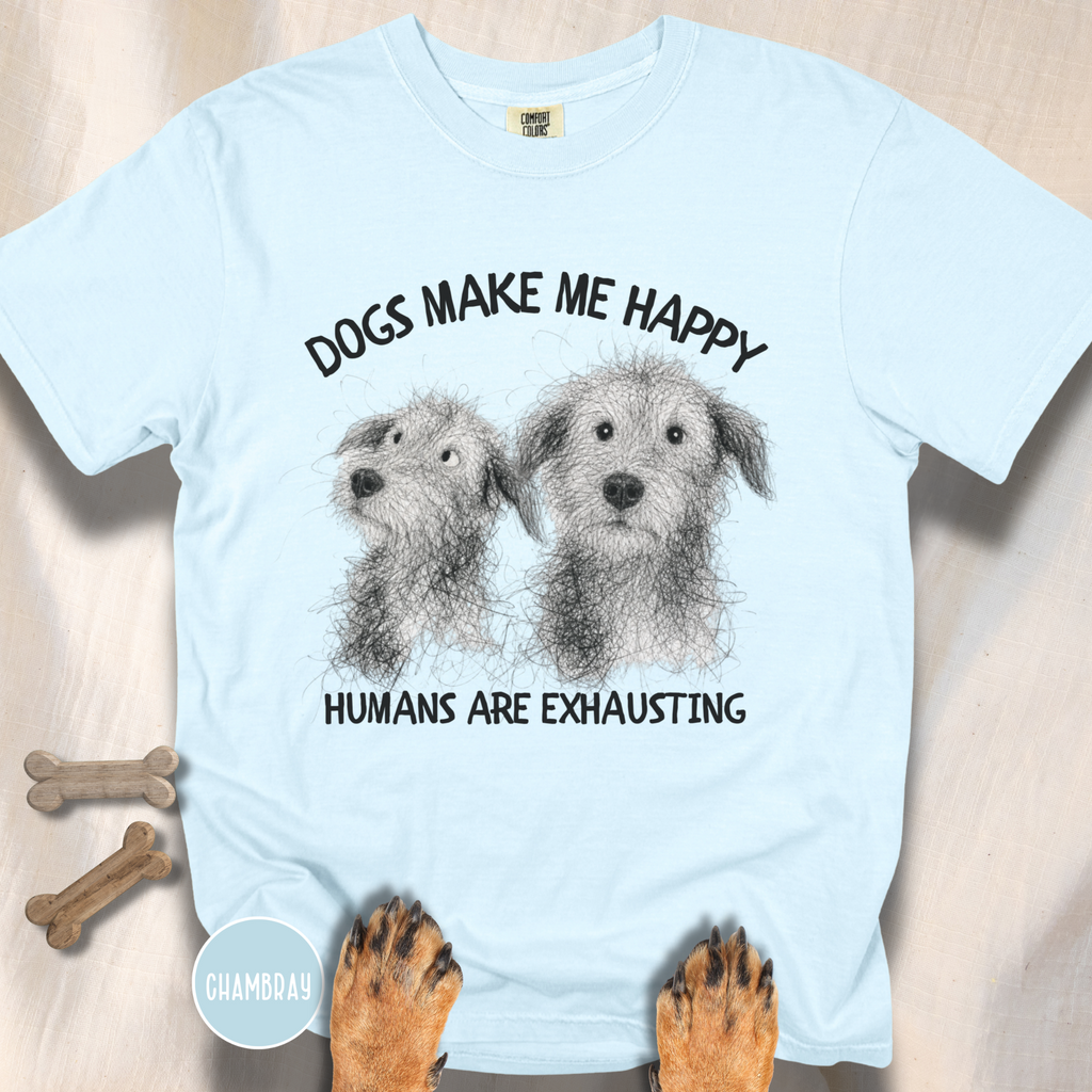 Dogs Make Me Happy, Humans are Exhausting T-shirt