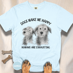 Dogs Make Me Happy, Humans are Exhausting T-shirt