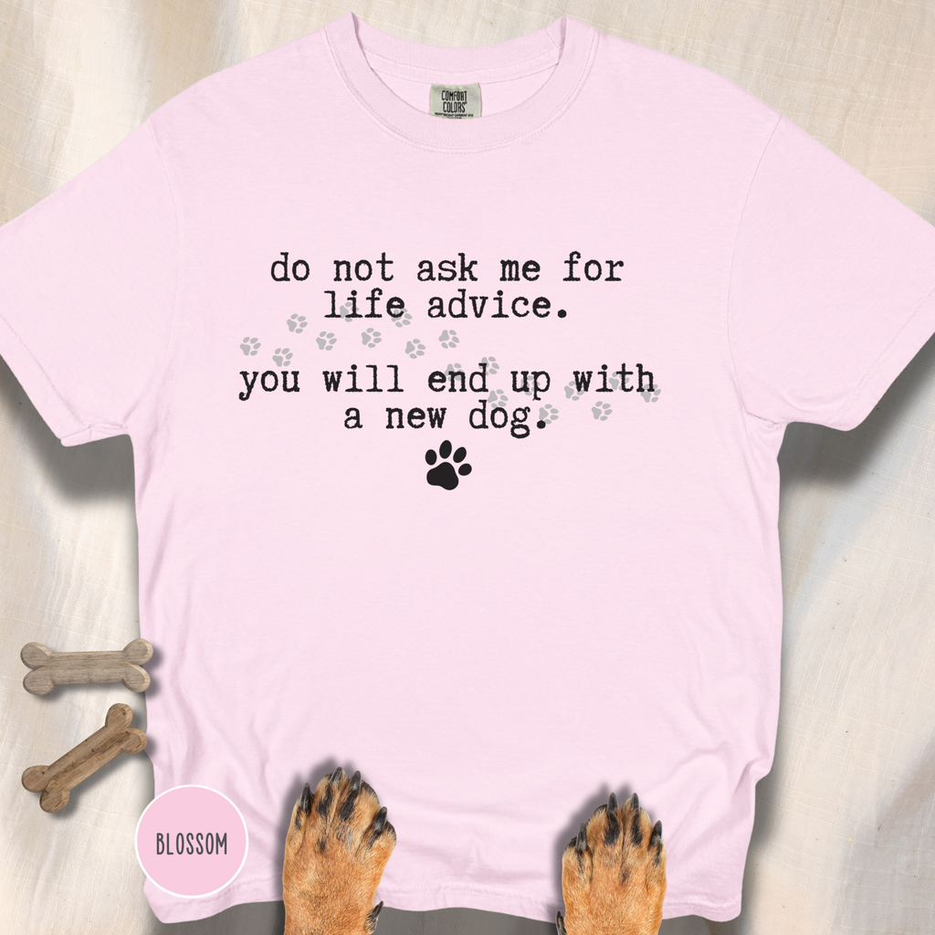 Life Advice New Dog T-shirt