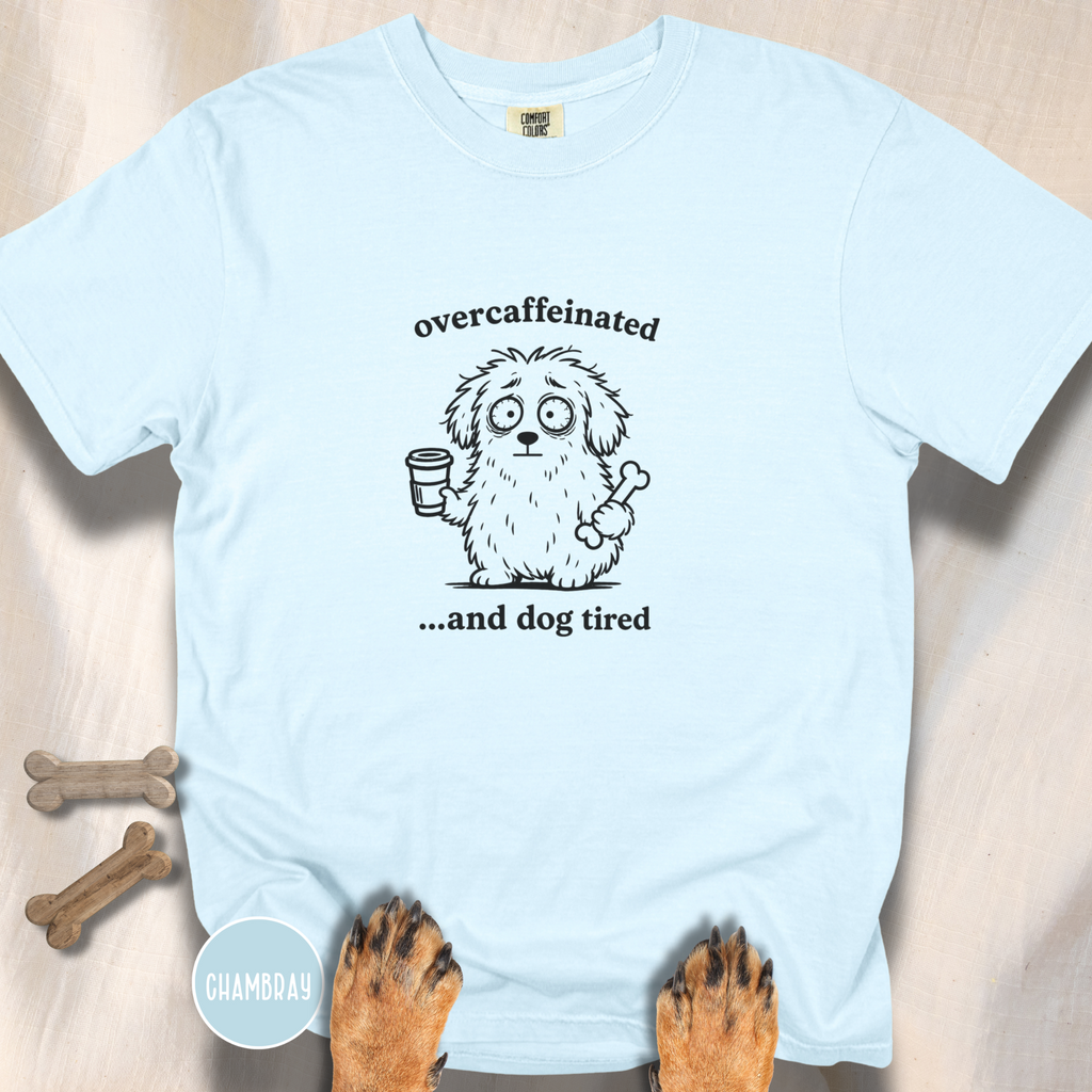 Overcaffeinated and Dog Tired T-shirt