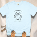 Overcaffeinated and Dog Tired T-shirt
