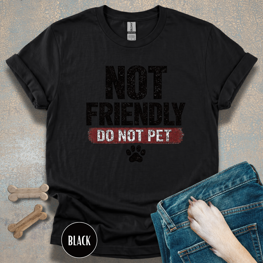 Not Friendly - Do Not Pet T-shirt