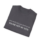 You can't tell me what to do, You're not my dog - white paw print- T-shirt
