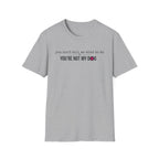 You can't tell me what to do, You're not my dog T-shirt