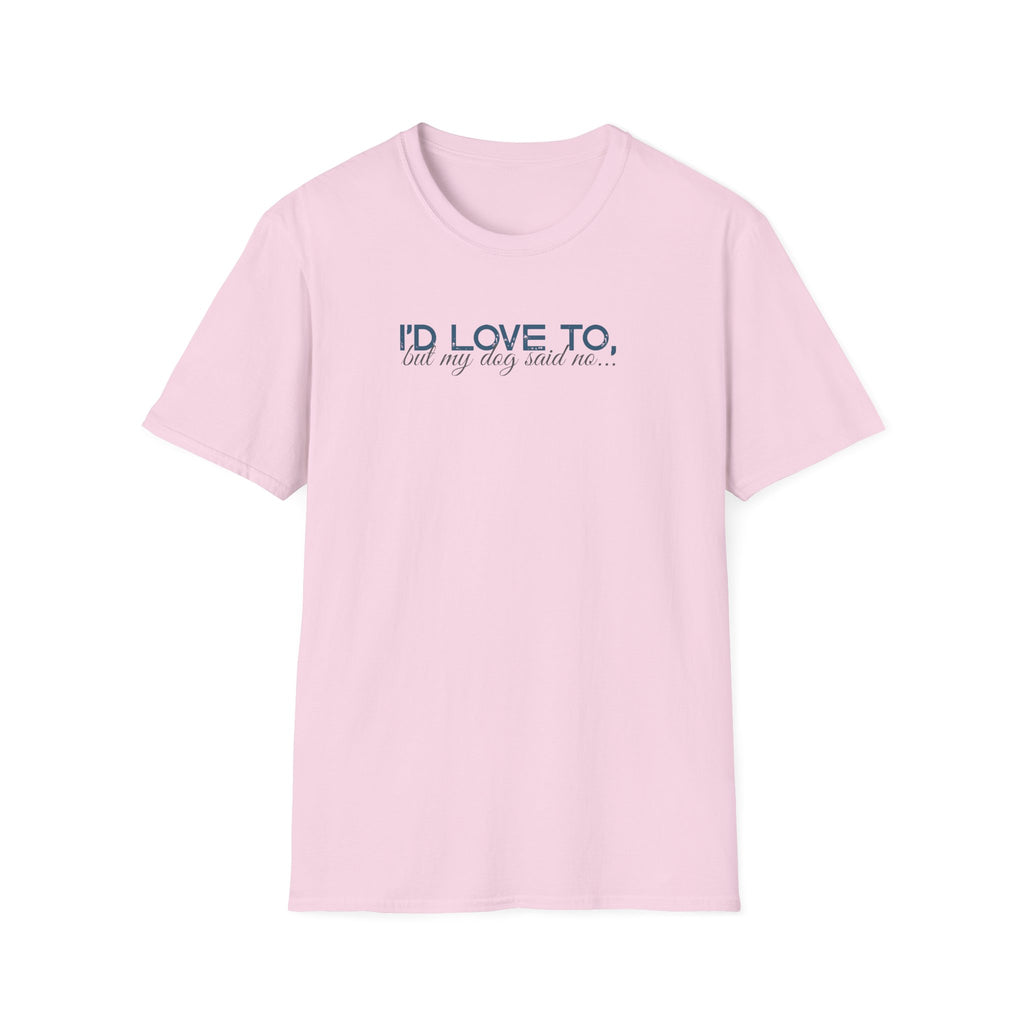 I'd Love To, but My Dog won't let me-teal dark grey text- T-shirt