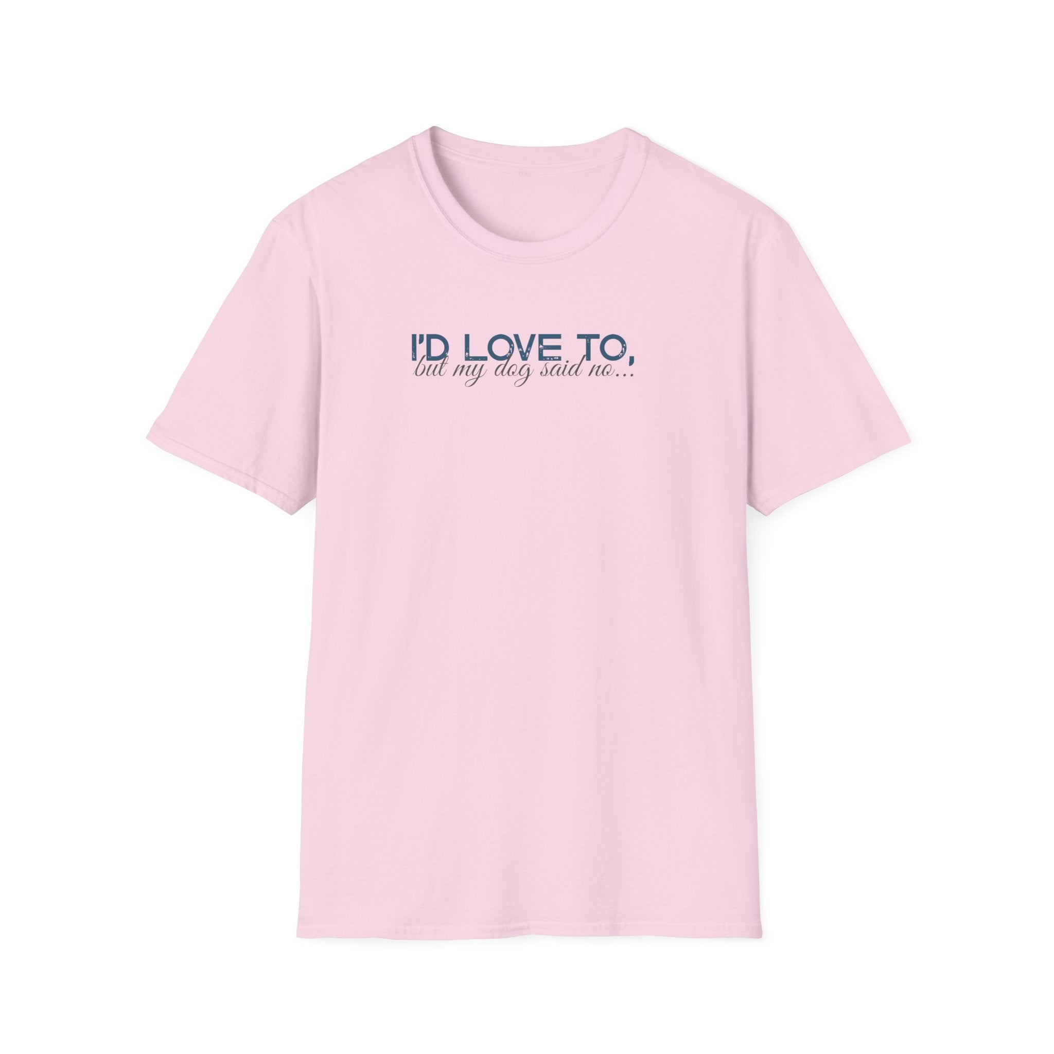 I'd Love To, but My Dog won't let me-teal dark grey text- T-shirt