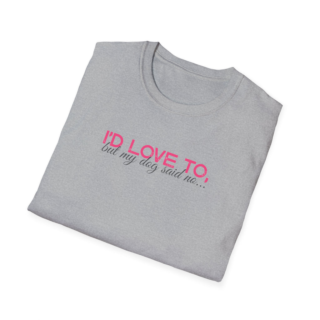 I'd Love To, But My dog won't let me- pink dark grey text- T-shirt