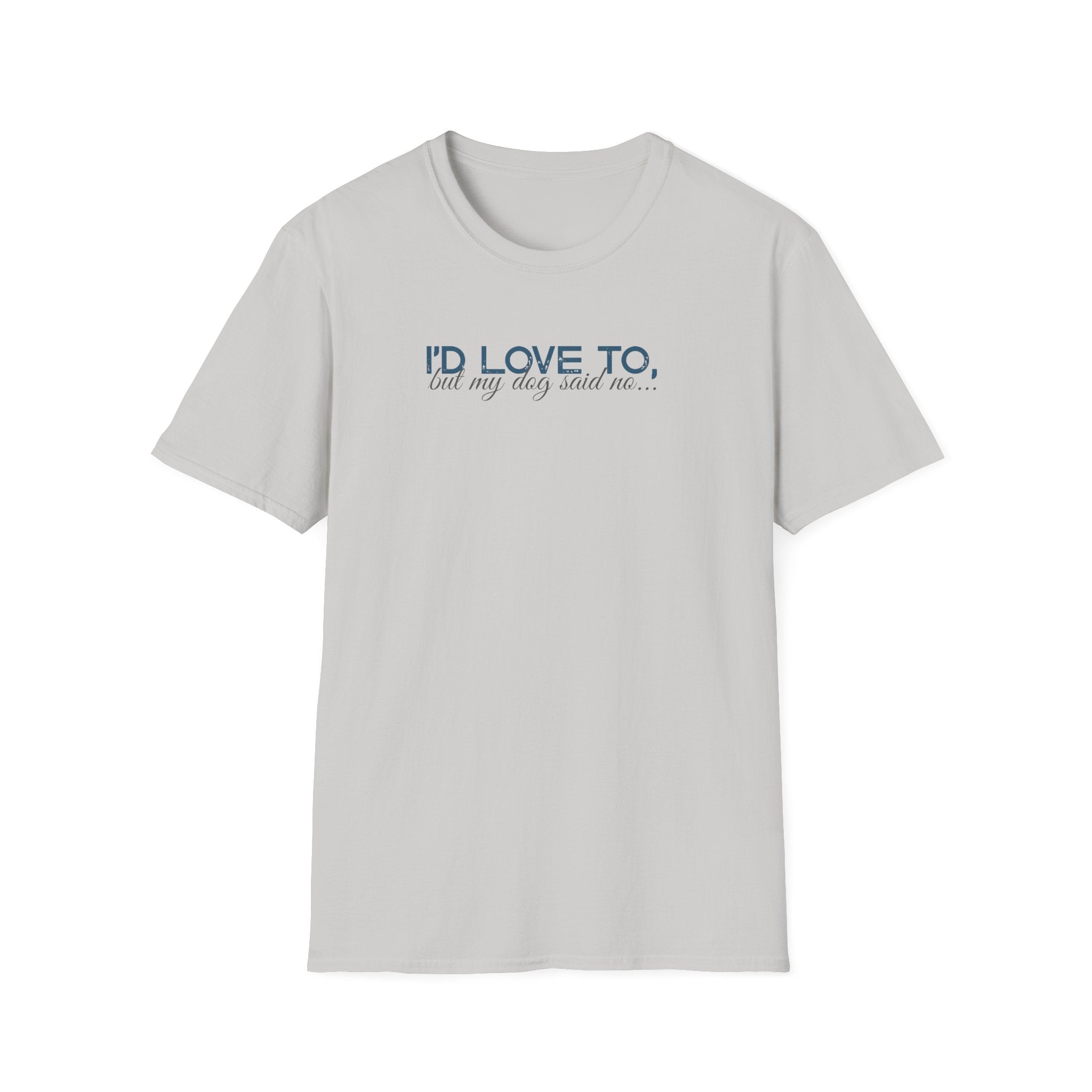 I'd Love To, but My Dog won't let me-teal dark grey text- T-shirt