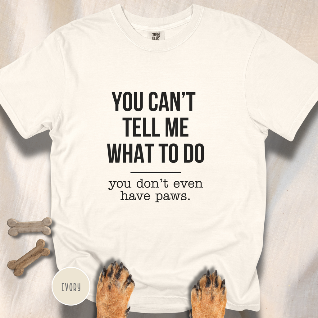 You Don't Have Paws T-shirt