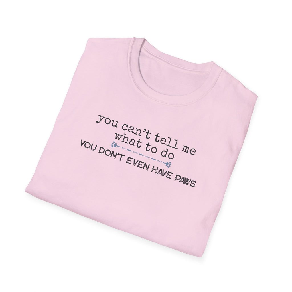 You can't tell me what to do, You're not my dog-blue paw line- T-shirt