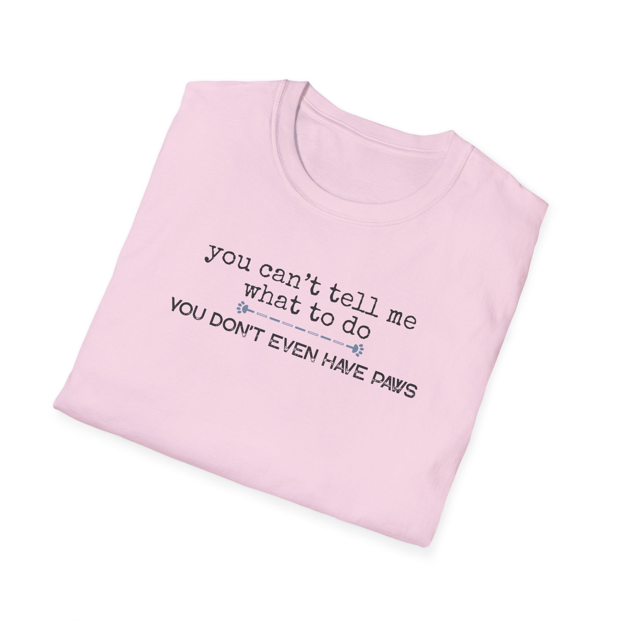 You can't tell me what to do, You're not my dog-blue paw line- T-shirt