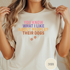 You Know What I Like About People- Their Dogs  T-shirt