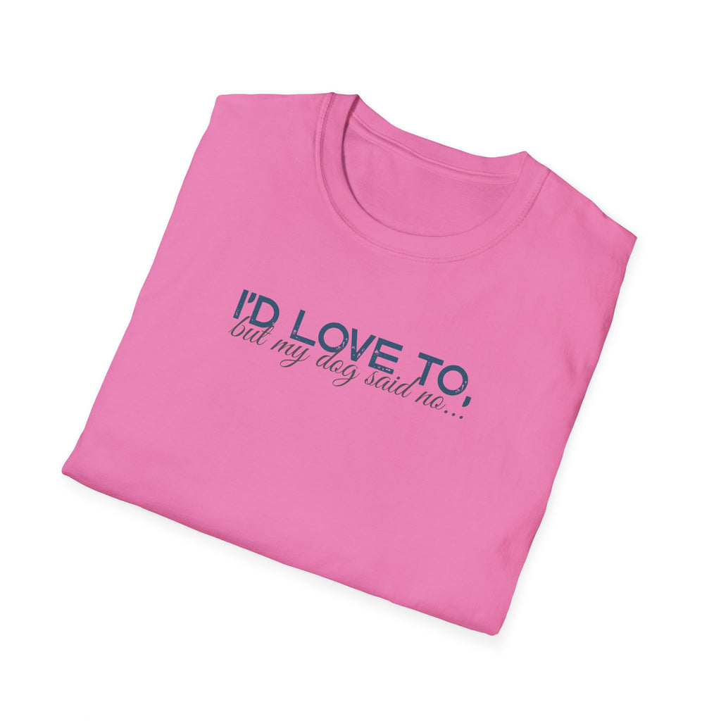 I'd Love To, but My Dog won't let me-teal dark grey text- T-shirt