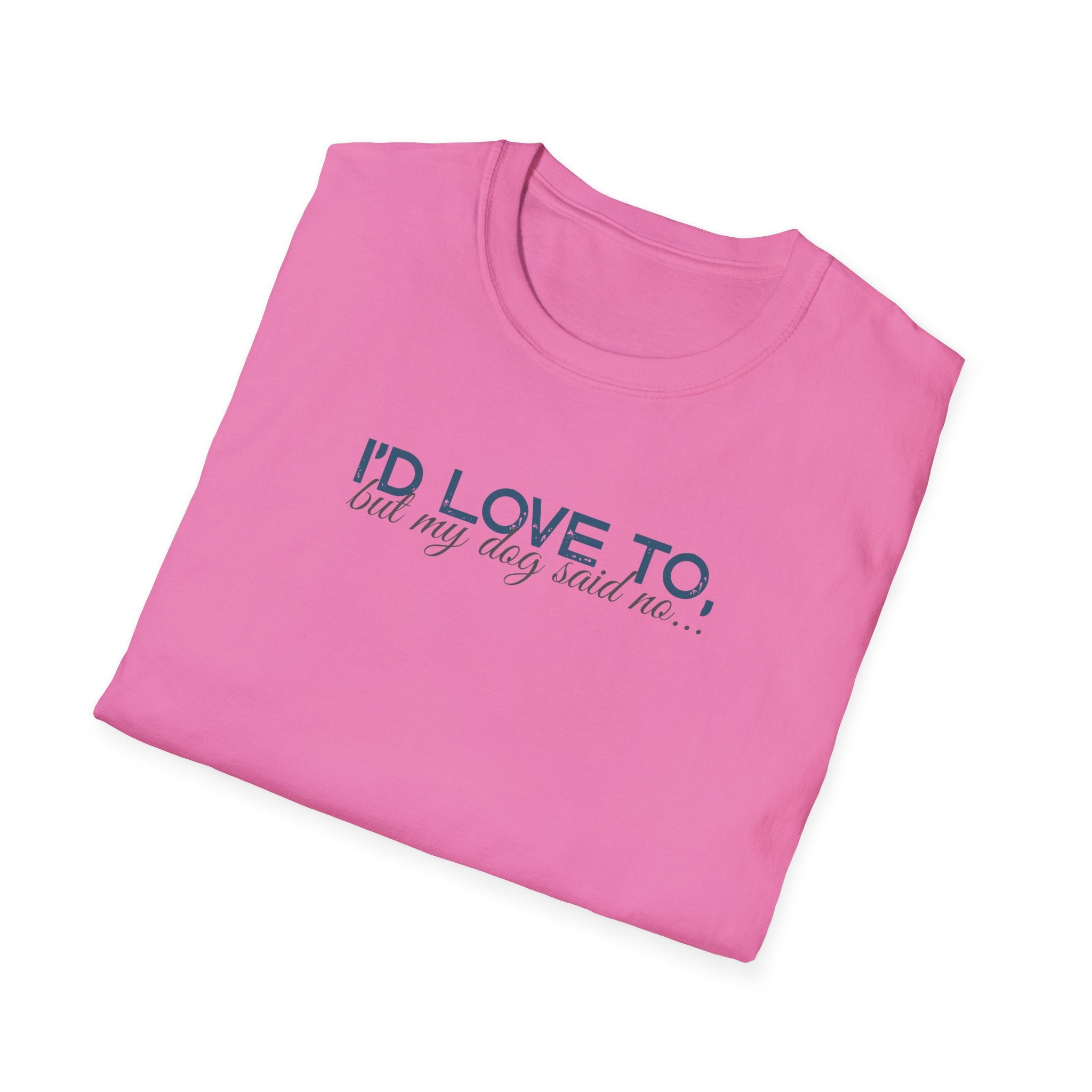 I'd Love To, but My Dog won't let me-teal dark grey text- T-shirt