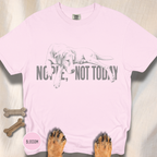 Dog Says Nope Not Today T-shirt