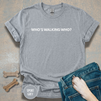Who’s Walking Who T-shirt