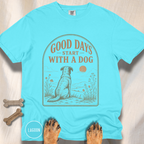 Good Days Start with a Dog  T-shirt