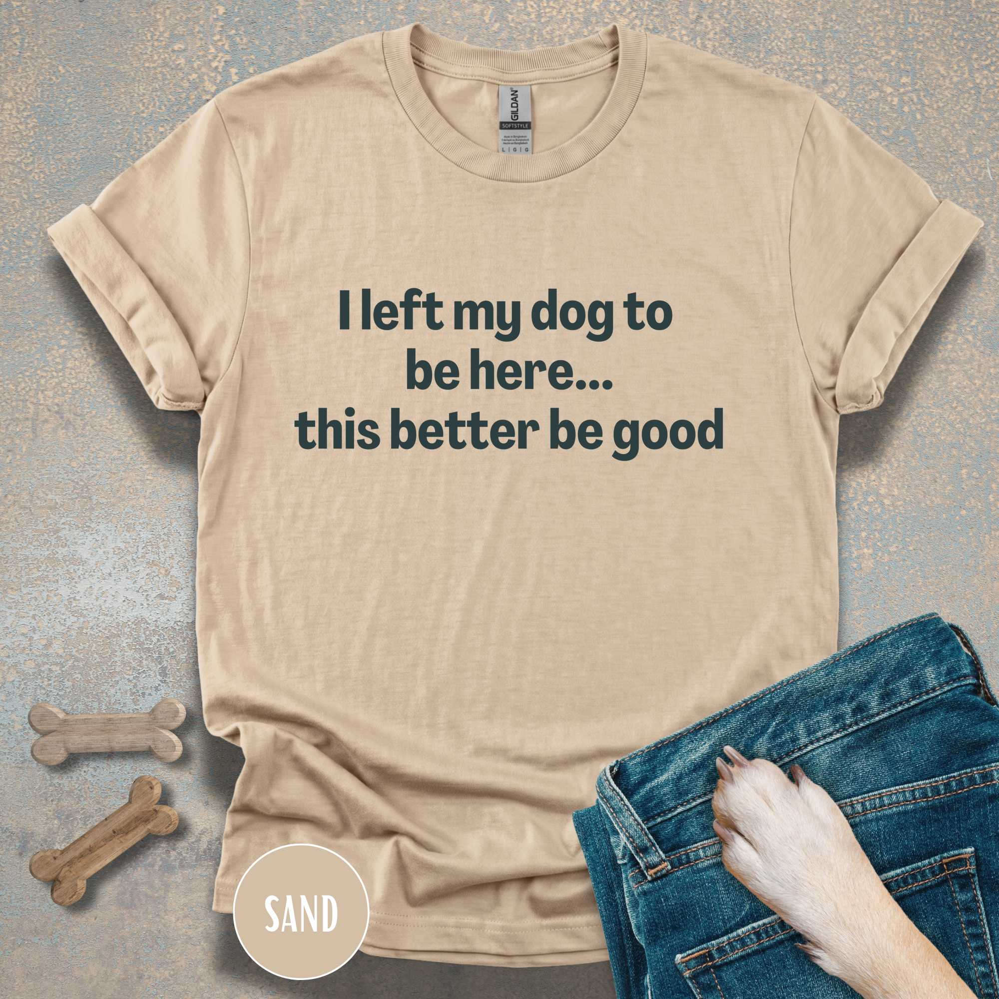 I Left My Dog to be Here T-shirt