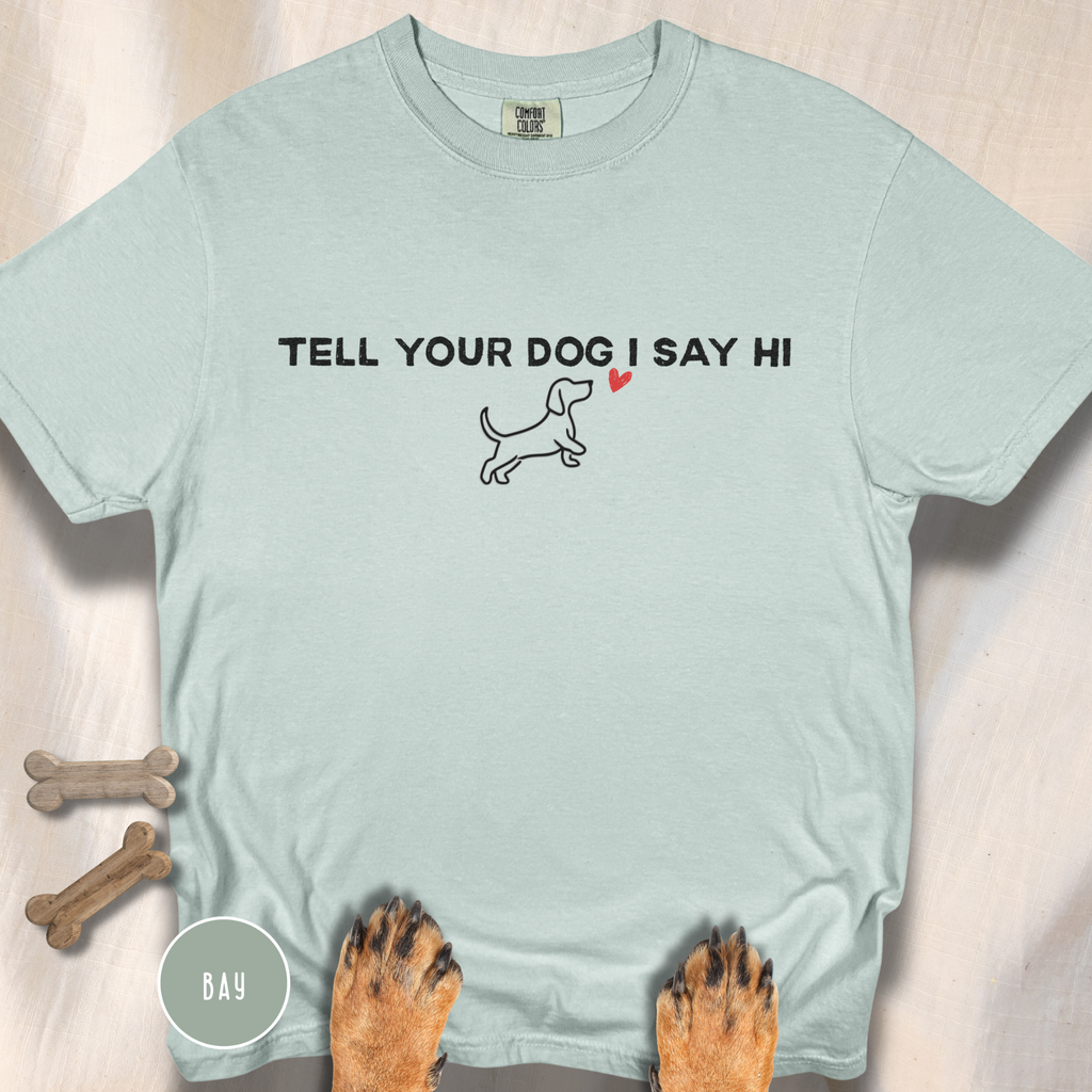 Tell Your Dog I Say Hi T-Shirt
