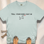 Tell Your Dog I Say Hi T-Shirt