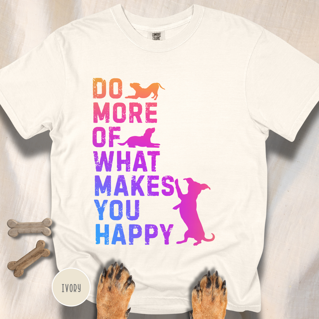 Do More of What Makes You Happy T-shirt