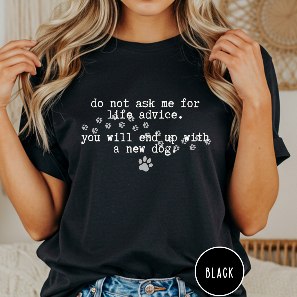 Life Advice New Dog T-shirt
