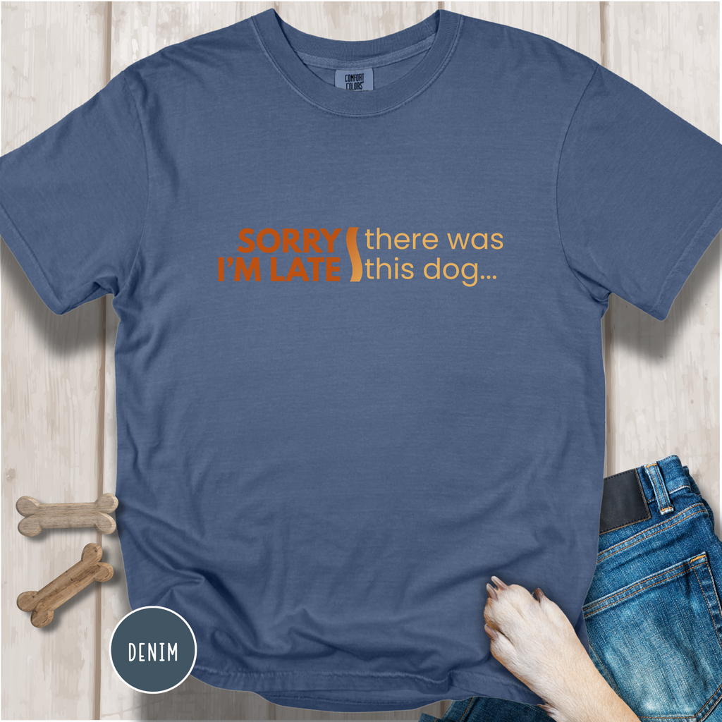Sorry I'm Late, There was this Dog T-shirt