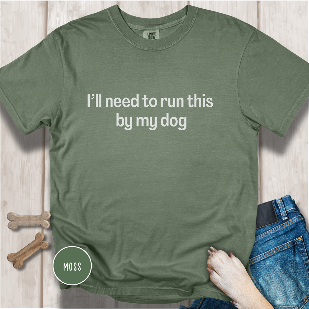 I'll Need to Run This by my Dog T-shirt