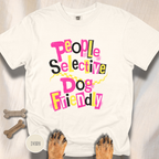 People Selective Dog Friendly T-shirt