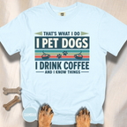 I Drink Coffee and Pet Dogs T-shirt