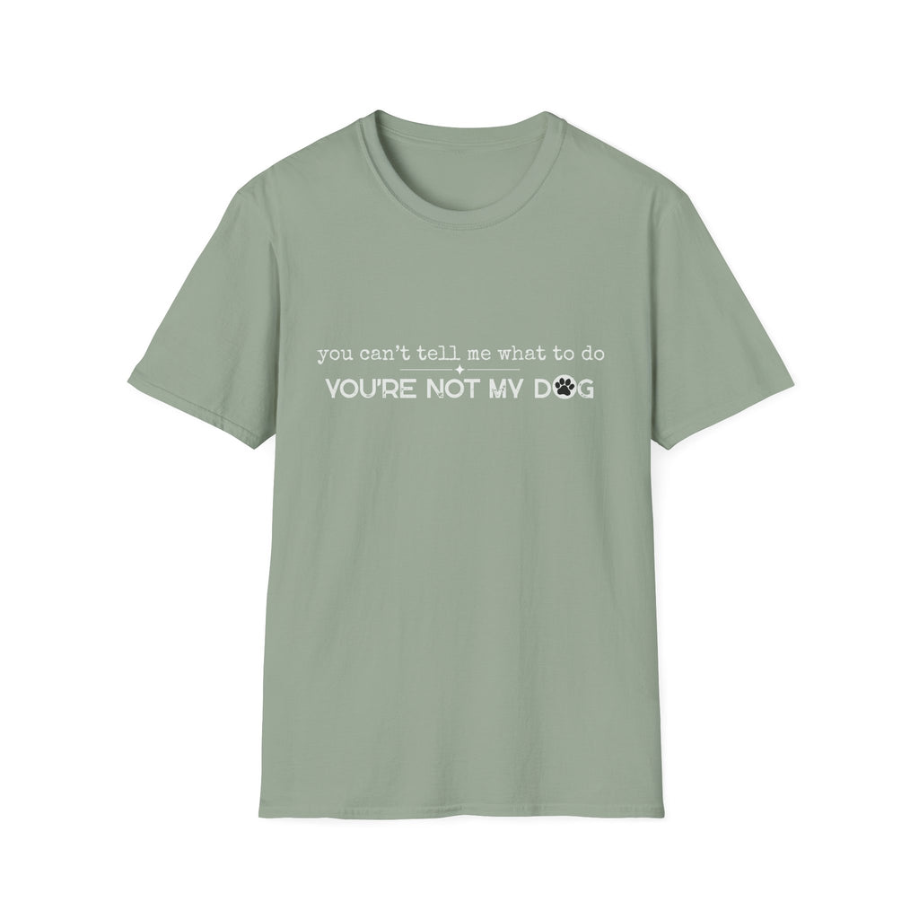 You can't tell me what to do, You're not my dog - white paw print- T-shirt
