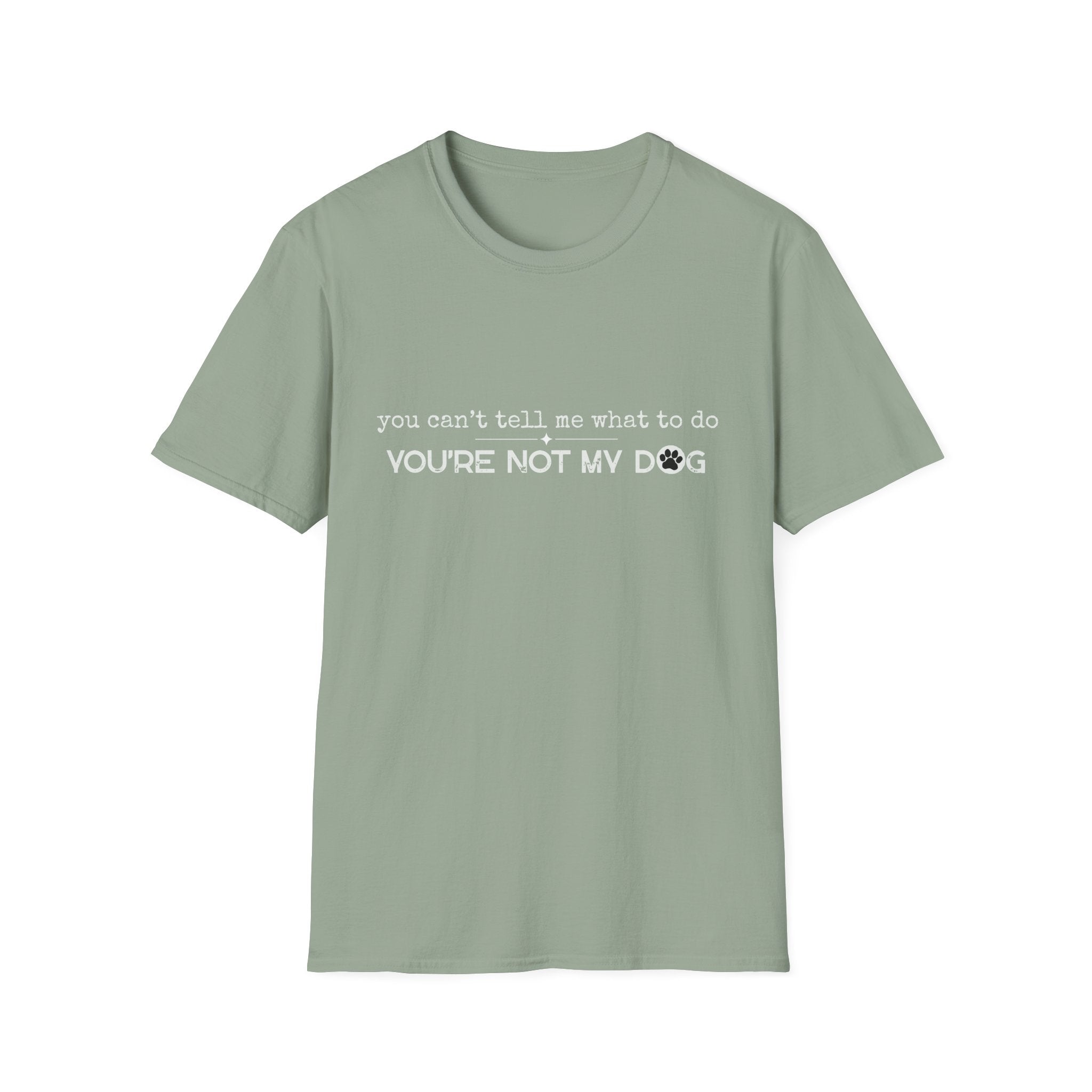 You can't tell me what to do, You're not my dog - white paw print- T-shirt