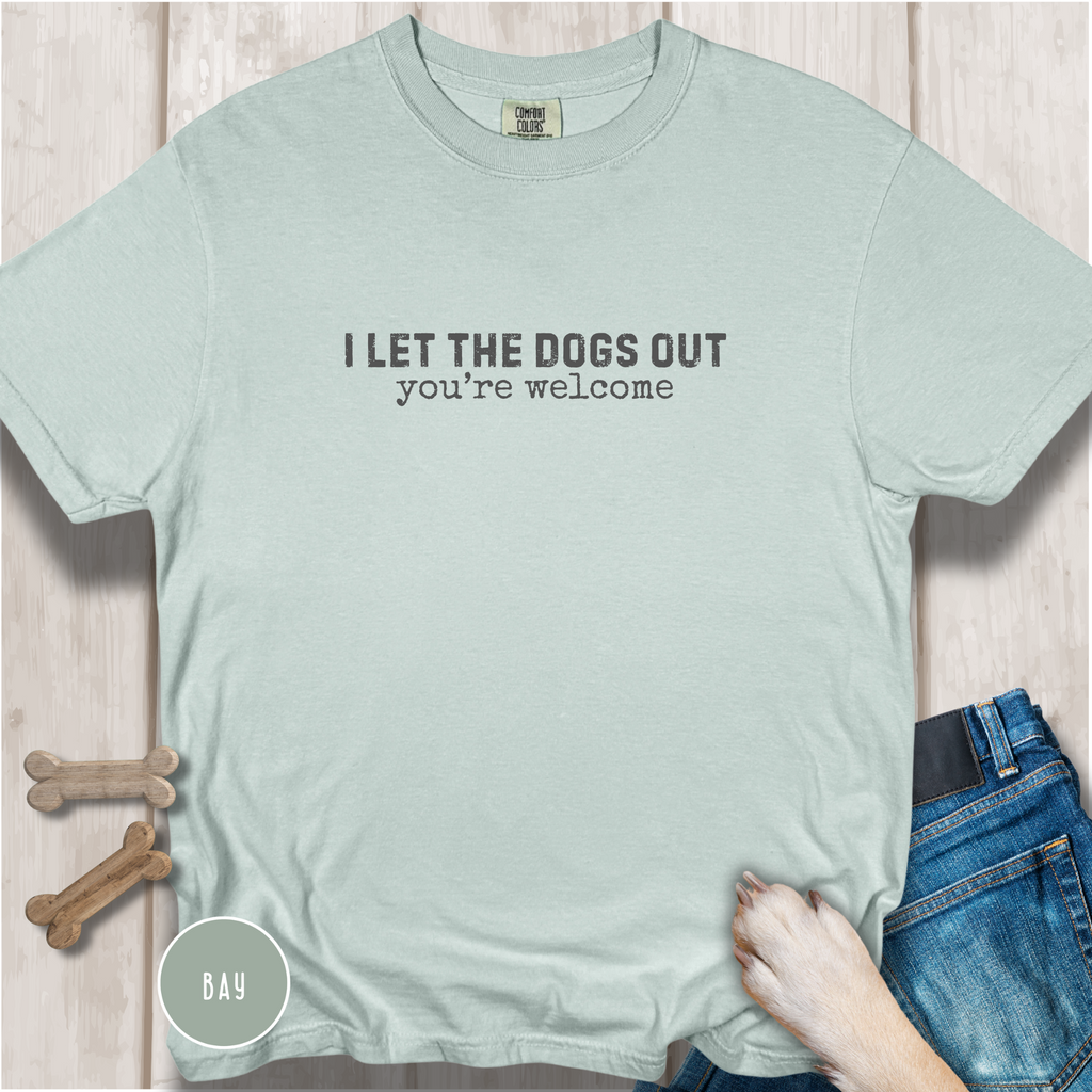 I Let The Dogs Out You're Welcome T-Shirt