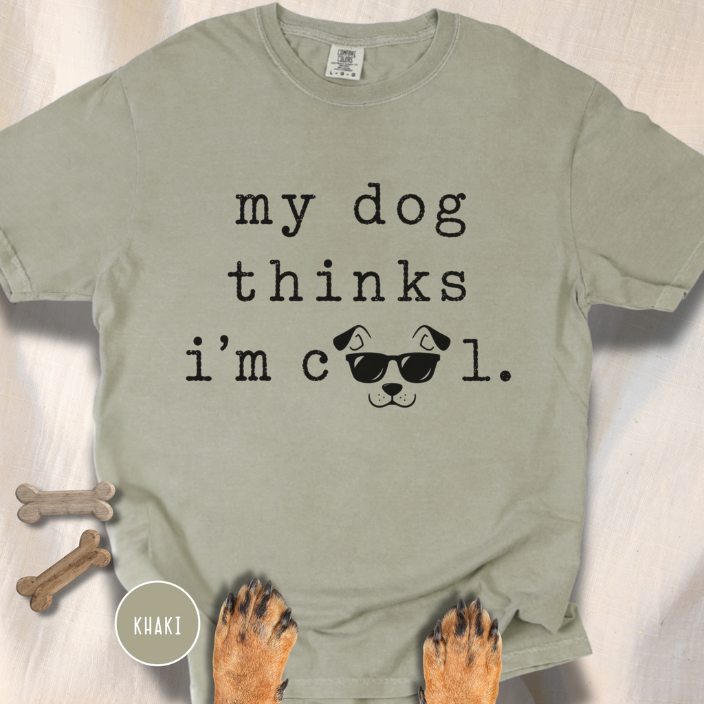 My Dog Thinks I'm Cool T-shirt