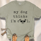 My Dog Thinks I'm Cool T-shirt