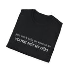 You can't tell me what to do, You're not my dog - white paw print- T-shirt