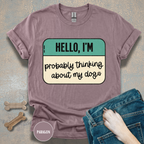Hello, I'm  Probably Thinking About My Dog T-shirt