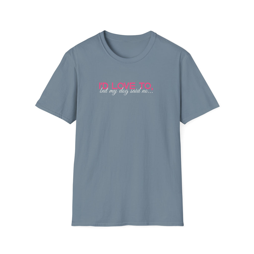 I'd Love To, But my Dog won't let me-pink white text- T-shirt