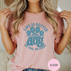Life is Better with a Dog or Two or Three T-shirt