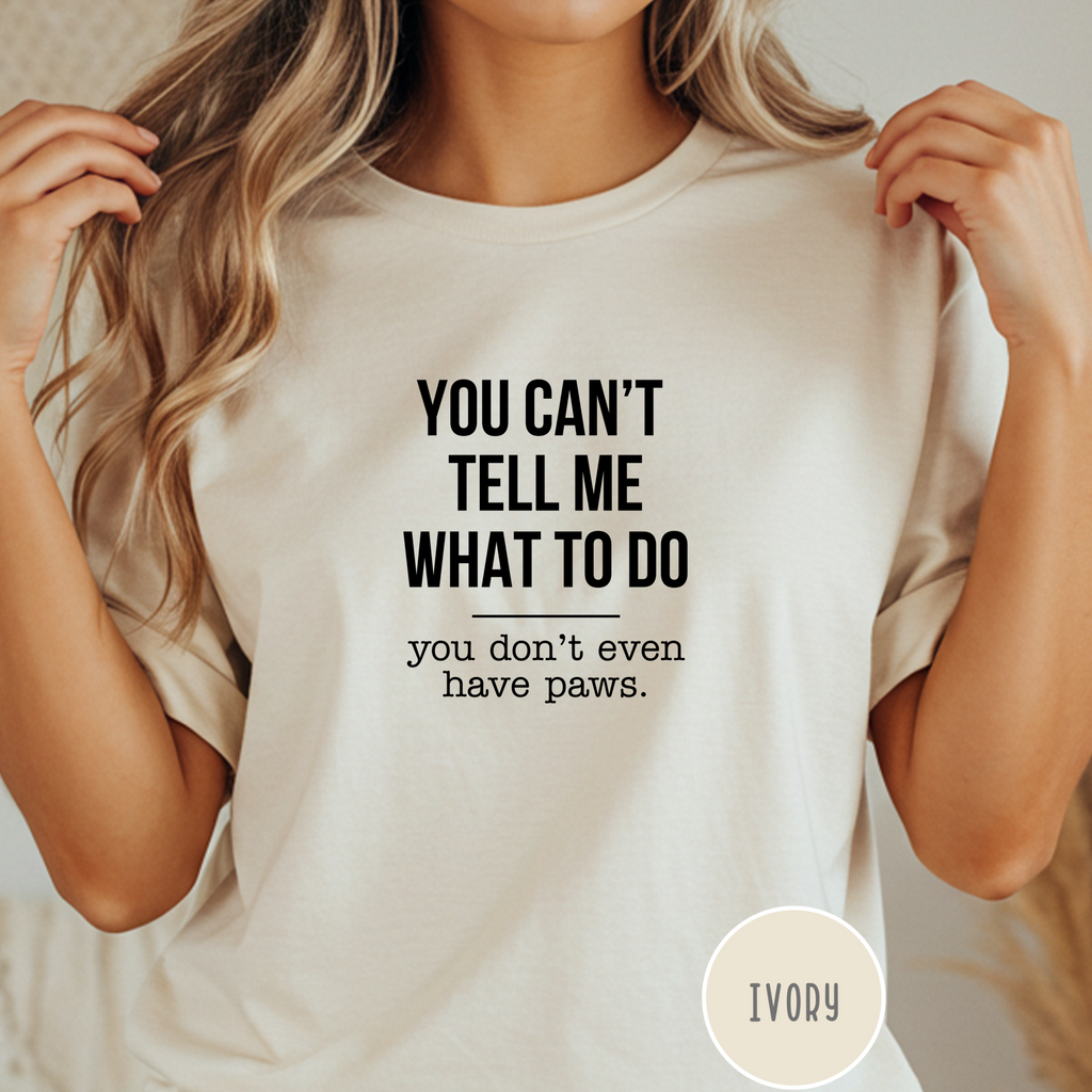 You Don't Have Paws T-shirt