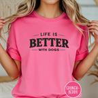 Life is Better with Dogs T-shirt