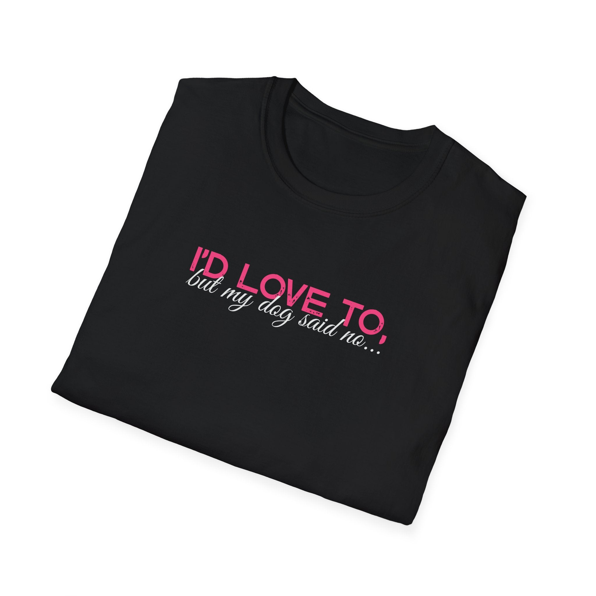 I'd Love To, But my Dog won't let me-pink white text- T-shirt