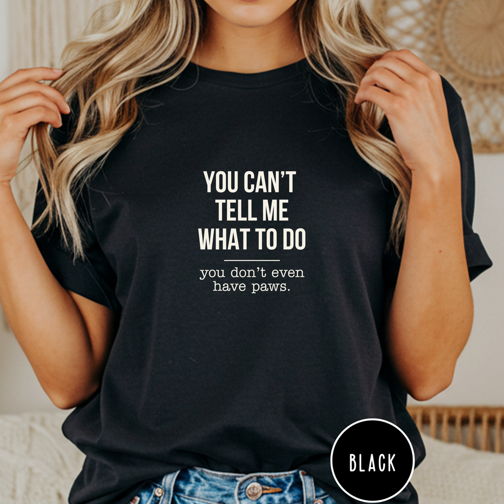 You Don't Have Paws T-shirt