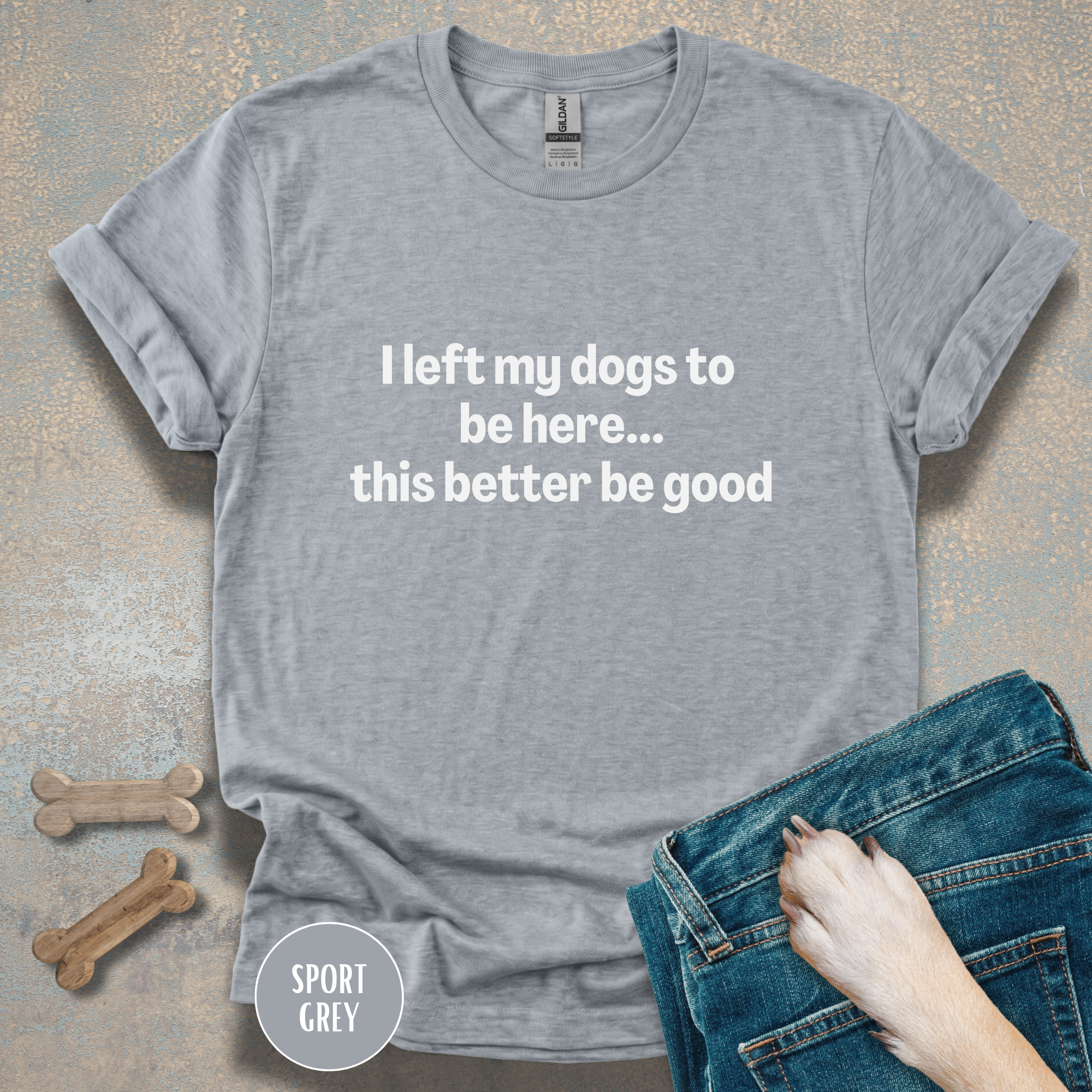 I Left My Dogs to be Here T-shirt