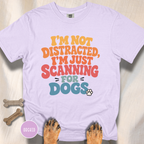 I'm Not Distracted, I'm Just Scanning for Dogs T-shirt