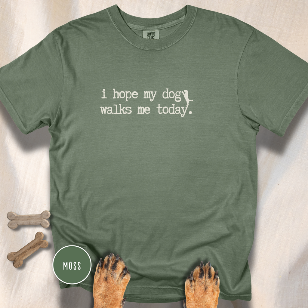 I Hope My Dog Walks Me T-shirt