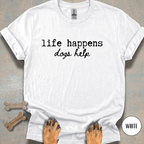 Dogs Help When Life Happens T-shirt