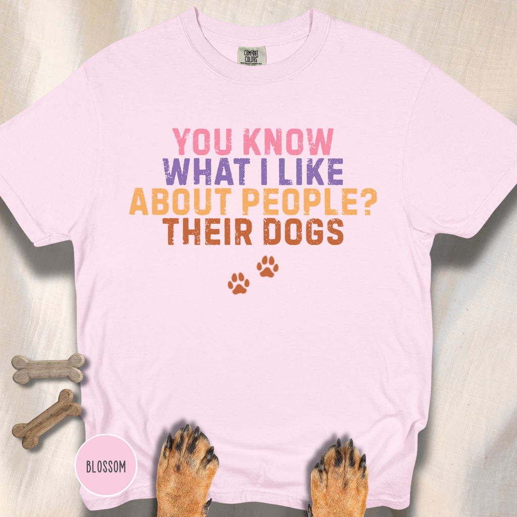 You Know What I Like About People- Their Dogs  T-shirt