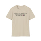 You can't tell me what to do, You're not my dog T-shirt